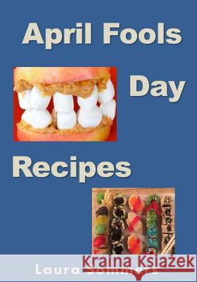 April Fools' Day Recipes Laura Sommers 9781544080840