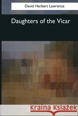 Daughters of the Vicar David Herbert Lawrence 9781544080888 Createspace Independent Publishing Platform