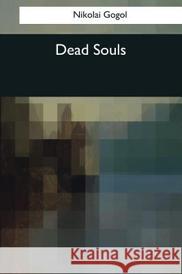 Dead Souls Nikolai Gogol 9781544080987