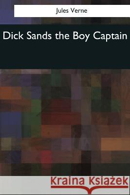 Dick Sands the Boy Captain Jules Verne Ellen E. Frewer 9781544081137