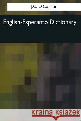 English-Esperanto Dictionary J. C. O'Connor 9781544081687 Createspace Independent Publishing Platform