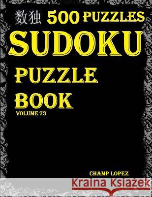 Sudoku: 500 Sudoku Puzzles(Easy, Medium, Hard, VeryHard)(SudokuPuzzleBook)(Volume73): Sudoku puzzle book - Sudoku puzzle books Lopez, Champ 9781544081724 Createspace Independent Publishing Platform