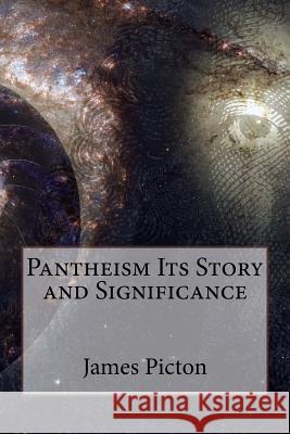 Pantheism Its Story and Significance James Allanson Picton James Allanson Picton Paula Benitez 9781544082134 Createspace Independent Publishing Platform