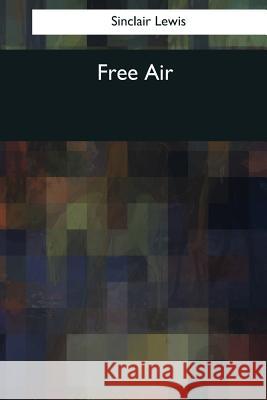 Free Air Sinclair Lewis 9781544082998 Createspace Independent Publishing Platform