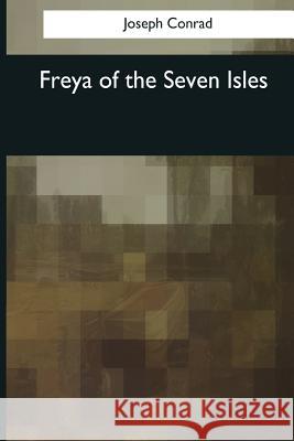 Freya of the Seven Isles Joseph Conrad 9781544083025 Createspace Independent Publishing Platform