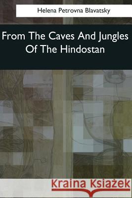 From The Caves And Jungles Of The Hindostan Blavatsky, Helena Petrovna 9781544083032 Createspace Independent Publishing Platform