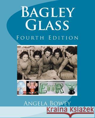 Bagley Glass: Fourth Edition Angela M. Bowey 9781544083889 Createspace Independent Publishing Platform