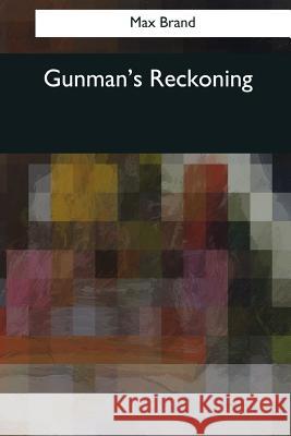 Gunman's Reckoning Max Brand 9781544084152 Createspace Independent Publishing Platform