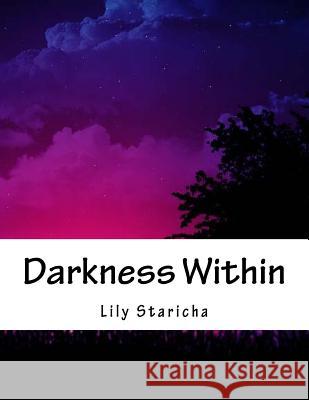 Darkness Within: The Demonic Series Lily P. Staricha 9781544084459 Createspace Independent Publishing Platform