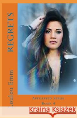 Regrets: Affiliated Series Book 4 Loulou Emm 9781544084978 Createspace Independent Publishing Platform