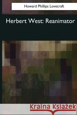 Herbert West Howard Phillips Lovecraft 9781544085111 Createspace Independent Publishing Platform