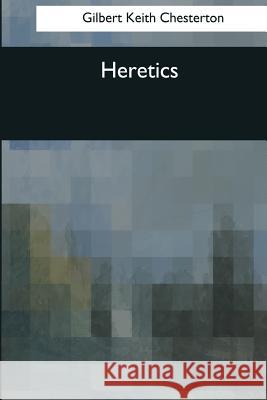 Heretics Gilbert Keith Chesterton 9781544085180