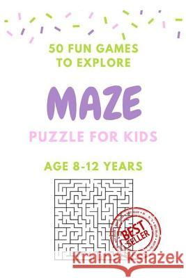 Maze Puzzle for Kids Age 8-12 years, 50 Fun to Explore Maze: Activity book for Kids, Children Books, Brain Games, Young Adults, Hobbies Shermann, Alice 9781544085791 Createspace Independent Publishing Platform