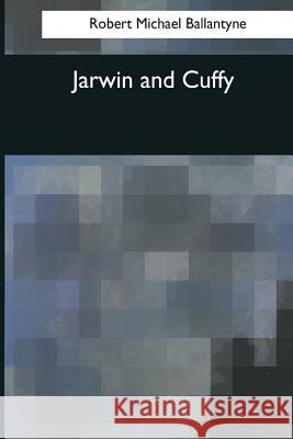 Jarwin and Cuffy Robert Michael Ballantyne 9781544086279 Createspace Independent Publishing Platform