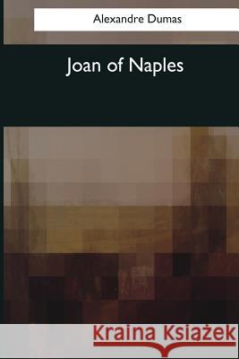 Joan of Naples Alexandre Dumas Robert Singleton Garnett 9781544086408