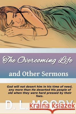 The Overcoming Life: And Other Sermons D. L. Moody Sarah James 9781544086569 Createspace Independent Publishing Platform