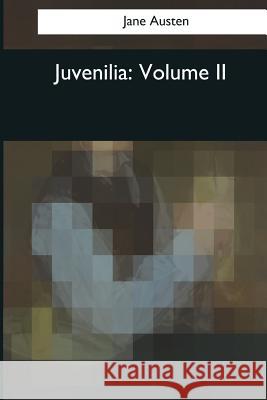 Juvenilia: Volume II Jane Austen 9781544086668 Createspace Independent Publishing Platform