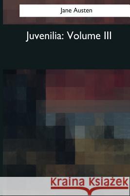 Juvenilia: Volume III Jane Austen 9781544086699 Createspace Independent Publishing Platform