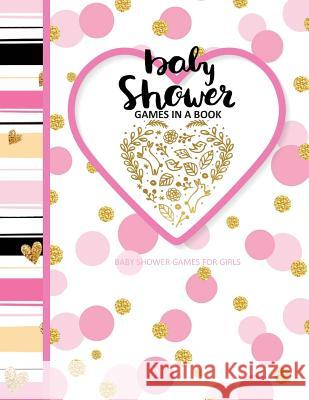 Baby Shower Games for Girls: Baby Shower Games In A Book; Baby Storybook to Read as Baby Girl Grows Season's Best Magazine 9781544086712 Createspace Independent Publishing Platform