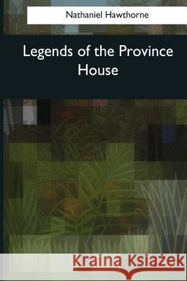 Legends of the Province House Hawthorne Nathaniel 9781544086965