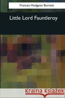 Little Lord Fauntleroy Frances Hodgson Burnett 9781544087078