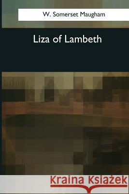 Liza of Lambeth W. Somerset Maugham 9781544087160