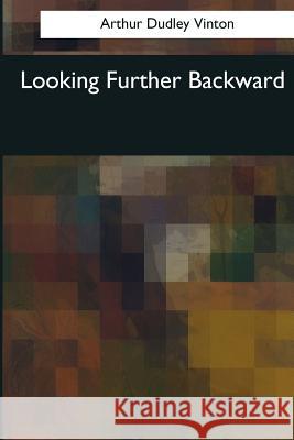 Looking Further Backward Arthur Dudley Vinton 9781544087283 Createspace Independent Publishing Platform