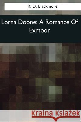 Lorna Doone R. D. Blackmore 9781544087337 Createspace Independent Publishing Platform