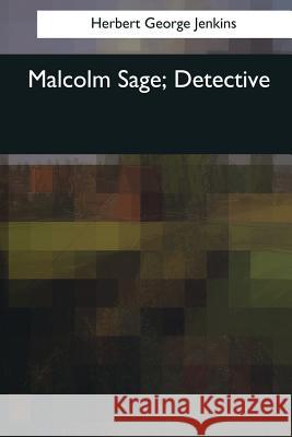 Malcolm Sage, Detective Herbert George Jenkins 9781544087757 Createspace Independent Publishing Platform