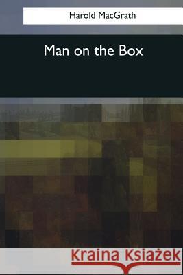 Man on the Box Harold Macgrath 9781544087788 Createspace Independent Publishing Platform