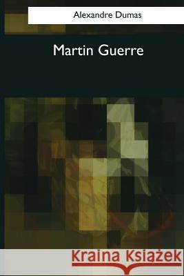 Martin Guerre Alexandre Dumas Robert Singleton Garnett 9781544087986