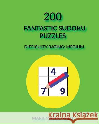 200 Fantastic Sudoku Puzzles: Difficulty Rating Medium Mark MacDonald 9781544088044