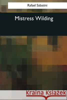 Mistress Wilding Rafael Sabatini 9781544088266 Createspace Independent Publishing Platform