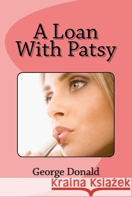 A Loan With Patsy George Donald 9781544088549 Createspace Independent Publishing Platform