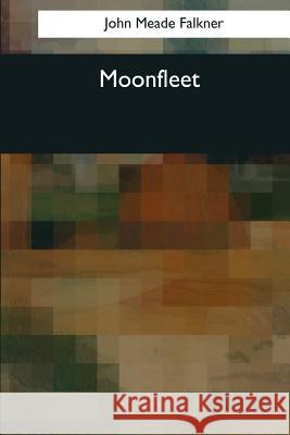 Moonfleet John Meade Falkner 9781544088594 Createspace Independent Publishing Platform