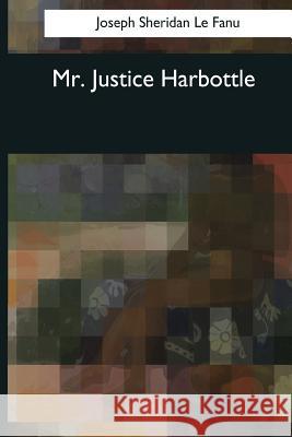 Mr. Justice Harbottle Joseph Sheridan L 9781544088723 Createspace Independent Publishing Platform