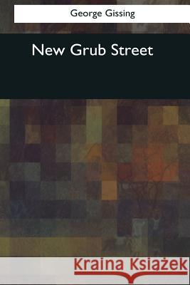 New Grub Street George Gissing 9781544089232 Createspace Independent Publishing Platform