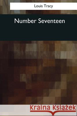 Number Seventeen Louis Tracy 9781544089447 Createspace Independent Publishing Platform