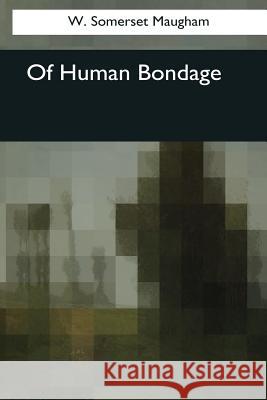 Of Human Bondage W. Somerset Maugham 9781544089522 Createspace Independent Publishing Platform