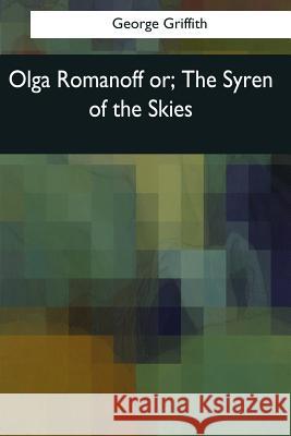 Olga Romanoff: or, The Syren of the Skies Griffith, George 9781544089607