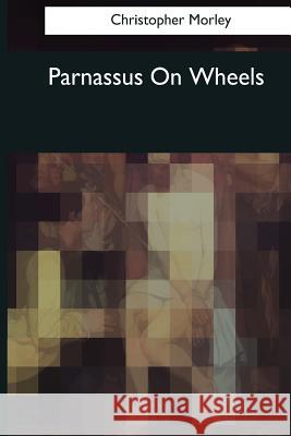 Parnassus On Wheels Morley, Christopher 9781544090474 Createspace Independent Publishing Platform