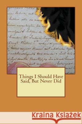 Things I should have said, but never did Dellow, Jennifer 9781544090498 Createspace Independent Publishing Platform