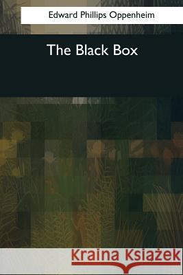 The Black Box Edward Phillips Oppenheim 9781544090979 Createspace Independent Publishing Platform