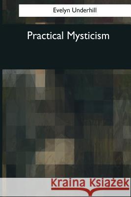 Practical Mysticism Evelyn Underhill 9781544091099