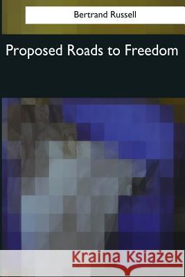 Proposed Roads to Freedom Bertrand Russell 9781544091242 Createspace Independent Publishing Platform