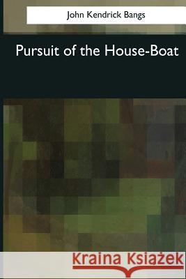 Pursuit of the House-Boat John Kendrick Bangs 9781544091266