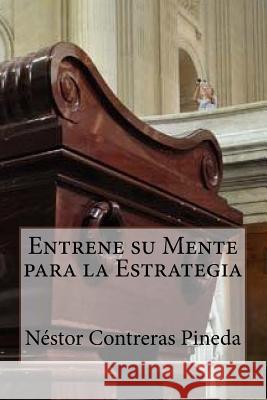 Entrene su Mente para la Estrategia Contreras Pineda, Nestor 9781544091631 Createspace Independent Publishing Platform