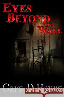 Eyes Beyond The Wall Henry, Gary D. 9781544091778