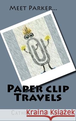 Paperclip Travels Catherine Spinola Danielle Forbes Kasey Forbes 9781544091853