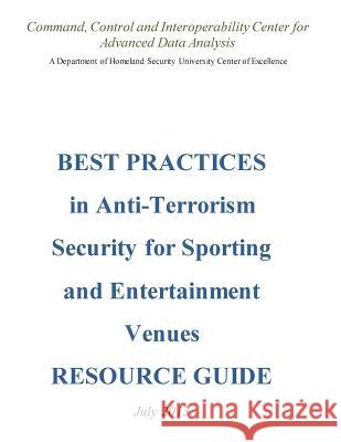 BEST PRACTICES in Anti-Terrorism Security for Sporting and Entertainment Venues: Resource Guide Penny Hill Press 9781544091983 Createspace Independent Publishing Platform